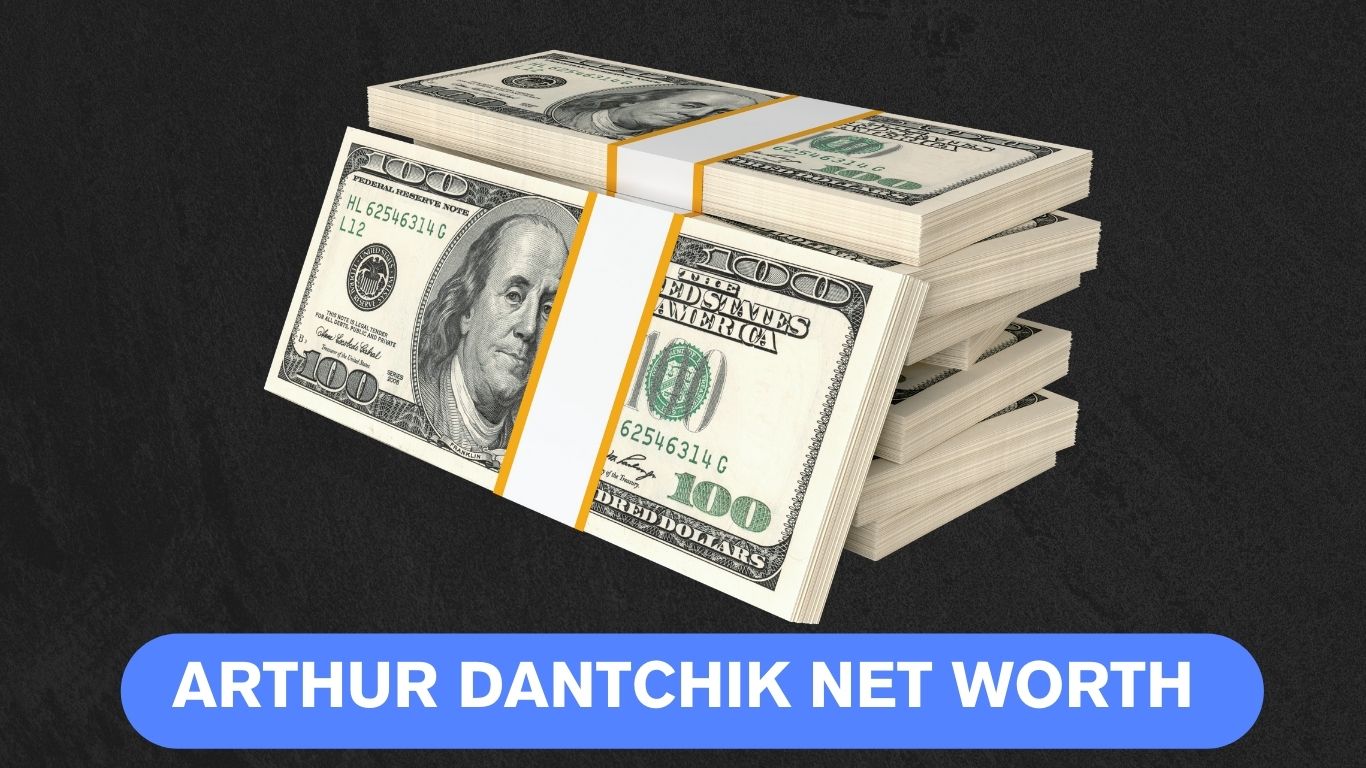 Arthur Dantchik Net Worth